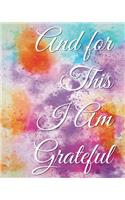 5: And for This I Am Grateful: A Gratitude Journal: With Daily Prompts for Writing & Blank Pages for Drawing, Doodling or Sketching