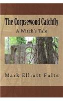 The Corpsewood Catchfly