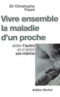 Vivre Ensemble La Maladie D'Un Proche - Aider L'Autre Et S'Aider Soi-Meme: (6068845 Collections Psychologie)