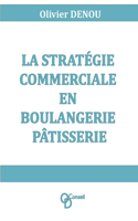 La stratégie commerciale en boulangerie pâtisserie
