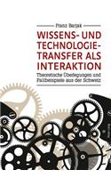 Wissens- Und Technologietransfer ALS Interaktion: Theoretische Ueberlegungen Und Fallbeispiele Aus Der Schweiz