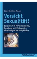 Vorsicht Sexualitat!: Sexualitat in Psychotherapie, Beratung Und Padagogik - Eine Integrative Perspektive