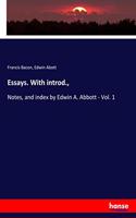 Essays. With introd.,: Notes, and index by Edwin A. Abbott - Vol. 1