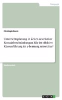 Unterrichtsplanung in Zeiten restriktiver Kontaktbeschränkungen. Wie ist effektive Klassenführung im e-Learning umsetzbar?