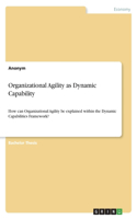 Organizational Agility as Dynamic Capability