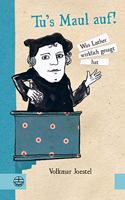 Tu 's Maul Auf!: Was Luther Wirklich Gesagt Hat. Mit Illustrationen Von Marie Geissler