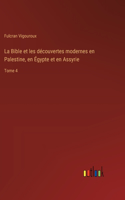 La Bible et les découvertes modernes en Palestine, en Égypte et en Assyrie
