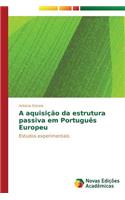 A aquisição da estrutura passiva em Português Europeu