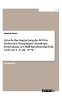 Aktuelle Rechtsprechung des BGH in Zivilsachen: Komplizierte Koloskopie. Besprechung der BGH-Entscheidung BGH, 22.05.2012 - VI ZR 157/11