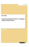 Spediteursammelgutverkehre - Grundlagen, Abläufe, Marktsituation
