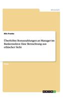 Überhöhte Bonuszahlungen an Manager im Bankensektor. Eine Betrachtung aus ethischer Sicht