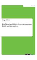 Das Menschenbild des Homo oeconomicus. Kritik und Alternativen
