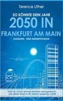 So Konnte Dein Jahr 2050 in Frankfurt Am Main Aussehen - Eine Zukunftsvision: (German)