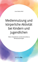 Mediennutzung und körperliche Aktivität bei Kindern und Jugendlichen. Führen Smartphones und das Fernsehen zum Bewegungsmangel?