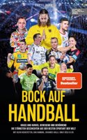 BOCK AUF HANDBALL - Krass und kurios, bewegend und beruhrend. Die starksten Geschichten aus der besten Sportart der Welt
