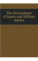 The Descendants of James and William Adams