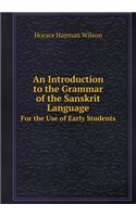 An Introduction to the Grammar of the Sanskrit Language for the Use of Early Students