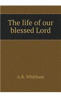 The life of our blessed Lord