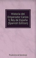 Historia del Emperador Carlos V, Rey de Espana (Spanish Edition)