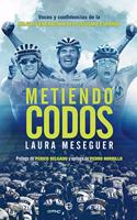 Metiendo codos: Voces y confidencias de la mejor generacion del ciclismo espanol (Spanish Edition)