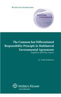 Common but Differentiated Responsibility Principle in Multilateral Environmental Agreements Regulatory and Policy Aspects