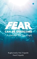 Fear Can Be Overcome - A Challenge That Life Accepts