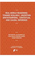 Real-World Reasoning: Toward Scalable, Uncertain Spatiotemporal, Contextual and Causal Inference