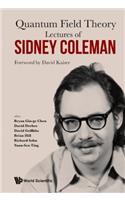 Lectures of Sidney Coleman on Quantum Field Theory: Foreword by David Kaiser