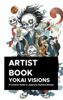 Yokai Visions: A Creative Guide to Japanese Mythical Beings: 130 Pages of Enchanting Illustrations to Inspire Artists and Storytellers(Yokai)