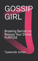 Gossip Girl: Breaking Barriers to Release Your Divine PURPOSE