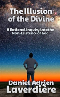 The Illusion of the Divine: A Rational Inquiry into the Non-Existence of God