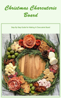Christmas Charcuterie Board: Step-By-Step Guide for Making A Charcuterie Board