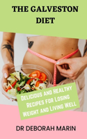 Galveston Diet: Delicious and Healthy Recipes for Losing Weight and Living Well