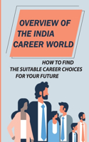 Overview Of The India Career World: How To Find The Suitable Career Choices For Your Future: Job Market In India May 2021