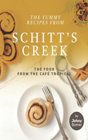 Yummy Recipes from Schitt's Creek: The Food from the Café Tropical