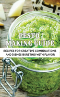 Pesto Making Guide: Recipes For Creative Combinations And Dishes Bursting With Flavor: How To Prepare Pesto At Home