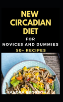 New Circadian Diet For Novices And Dummies: 50+ Recipes