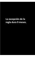 La excepción de la regla dura 9 meses.: Mujeres / Hombres / Jefe / Compañeros de trabajo / Colegas / Estudiantes / Amigos .: Cuaderno forrado / Regalo diario