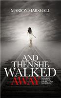 And Then She Walked Away: stories of love, hope, and survival