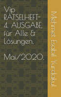 Vip RÄTSELHEFT- 4. AUSGABE, für Alle & Lösungen, Mai/2020,