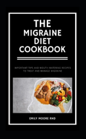 Migraine Diet Cookbook: Important tips and mouth watering recipes to treat and manage migraine