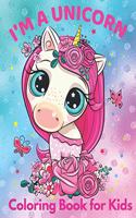 I'm a Unicorn Coloring Book for Kids: Best Gift Idea For All Girls who Loves Unicorns NEW EDITION