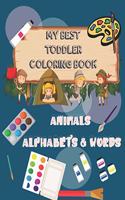 MY BEST TODDLER COLORING BOOK ANIMALS ALPHABETS & WORDS