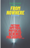From Nowhere (Essays) Fiction, Supernatural, Physical Science, Philosophy...