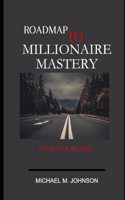 Roadmap to Millionaire Mastery: wealth & riches