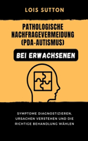 Pathologische Nachfragevermeidung (PDA-Autismus) bei Erwachsenen