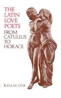 The Latin Love Poets from Catullus to Horace