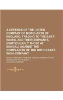 A   Defence of the United Company of Merchants of England, Trading to the East-Indies, and Their Servants, (Particularly Those at Bengal) Against the