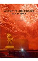 Victory of Juche Korea Is a Science