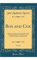 Box and Cox, Vol. 21: A Romance of Real Life in One Act, With the Stage Business, Cast of Characters, Costumes, Relative Positions, &C (Classic Reprint)